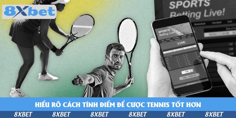 Hiểu rõ cách tính điểm để cược tennis tốt hơn