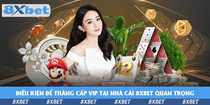 Điều kiện để thăng cấp VIP tại nhà cái 8xbet quan trọng cần chú ý